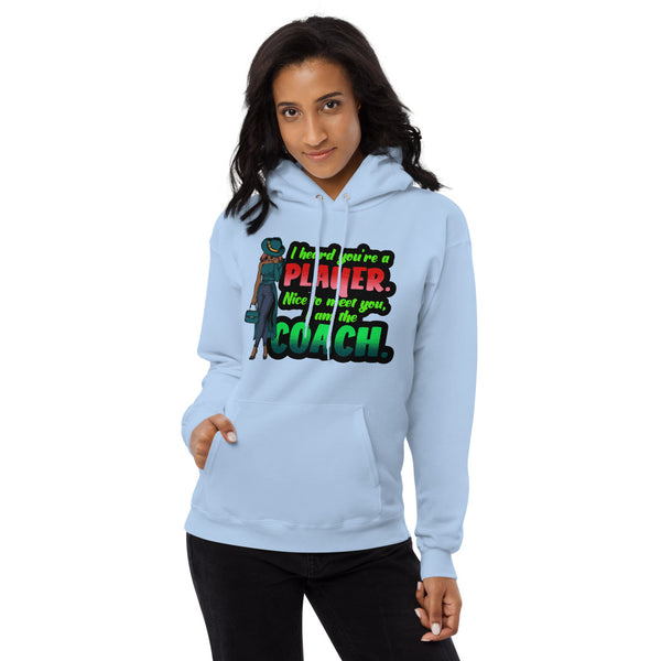I Heard You're a Player. Nice to Meet You. I am the Coach. Fleece Hoodie