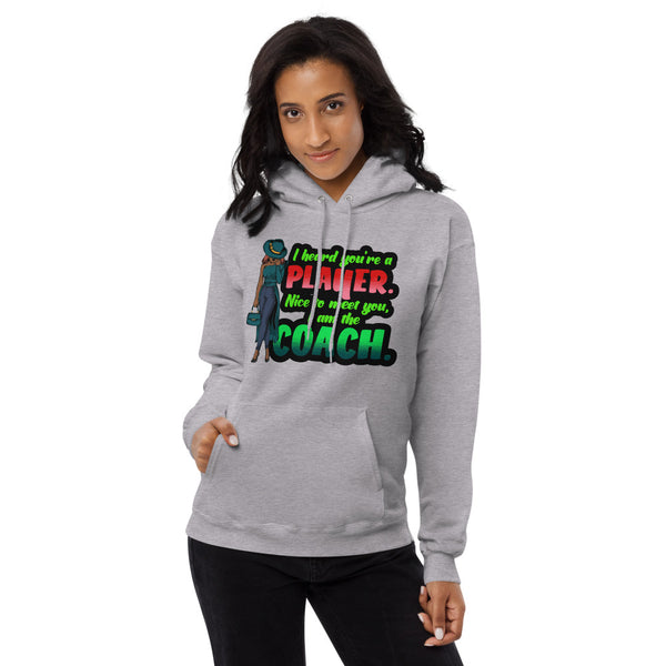 I Heard You're a Player. Nice to Meet You. I am the Coach. Fleece Hoodie