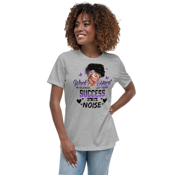 Let Your Success Be Your Noise Women's Relaxed T-Shirt