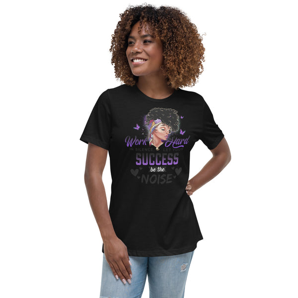 Let Your Success Be Your Noise Women's Relaxed T-Shirt